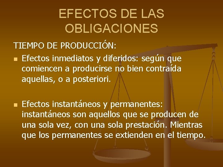 EFECTOS DE LAS OBLIGACIONES TIEMPO DE PRODUCCIÓN: n Efectos inmediatos y diferidos: según que EFECTOS DE LAS OBLIGACIONES TIEMPO DE PRODUCCIÓN: n Efectos inmediatos y diferidos: según que
