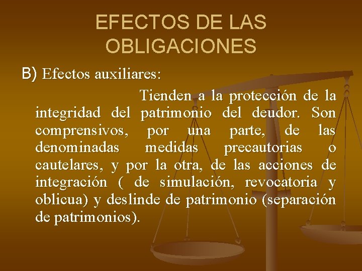 EFECTOS DE LAS OBLIGACIONES B) Efectos auxiliares: Tienden a la protección de la integridad EFECTOS DE LAS OBLIGACIONES B) Efectos auxiliares: Tienden a la protección de la integridad