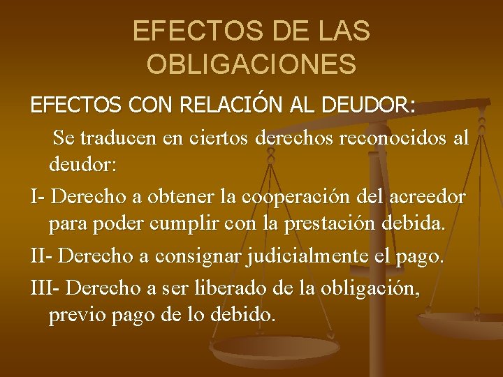 EFECTOS DE LAS OBLIGACIONES EFECTOS CON RELACIÓN AL DEUDOR: Se traducen en ciertos derechos EFECTOS DE LAS OBLIGACIONES EFECTOS CON RELACIÓN AL DEUDOR: Se traducen en ciertos derechos