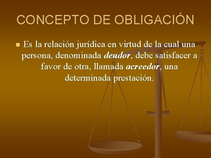 CONCEPTO DE OBLIGACIÓN n Es la relación jurídica en virtud de la cual una CONCEPTO DE OBLIGACIÓN n Es la relación jurídica en virtud de la cual una