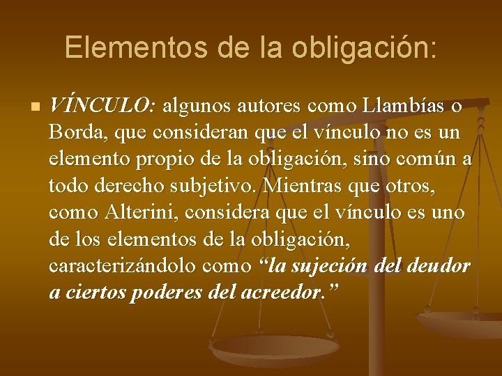Elementos de la obligación: n VÍNCULO: algunos autores como Llambías o Borda, que consideran Elementos de la obligación: n VÍNCULO: algunos autores como Llambías o Borda, que consideran