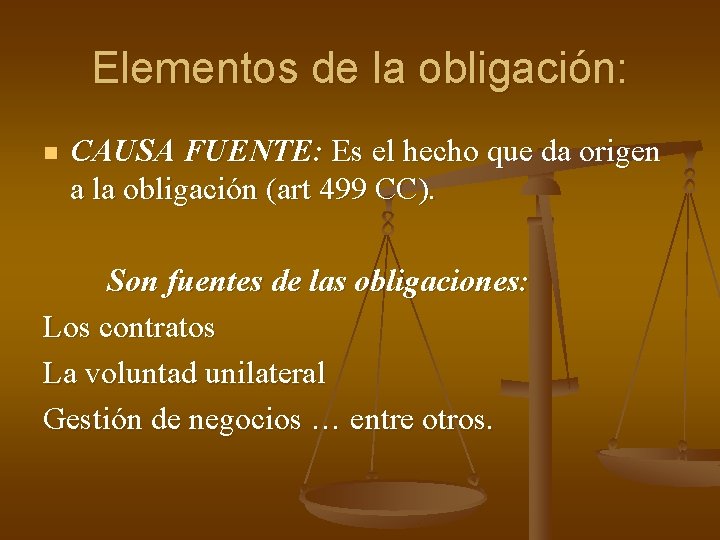 Elementos de la obligación: n CAUSA FUENTE: Es el hecho que da origen a Elementos de la obligación: n CAUSA FUENTE: Es el hecho que da origen a