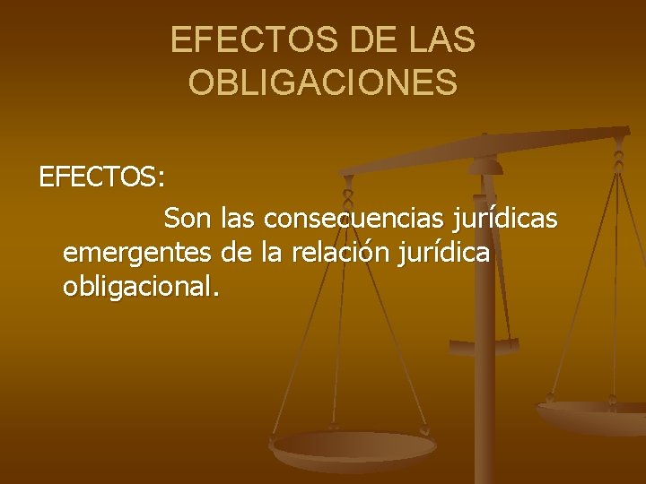 EFECTOS DE LAS OBLIGACIONES EFECTOS: Son las consecuencias jurídicas emergentes de la relación jurídica EFECTOS DE LAS OBLIGACIONES EFECTOS: Son las consecuencias jurídicas emergentes de la relación jurídica