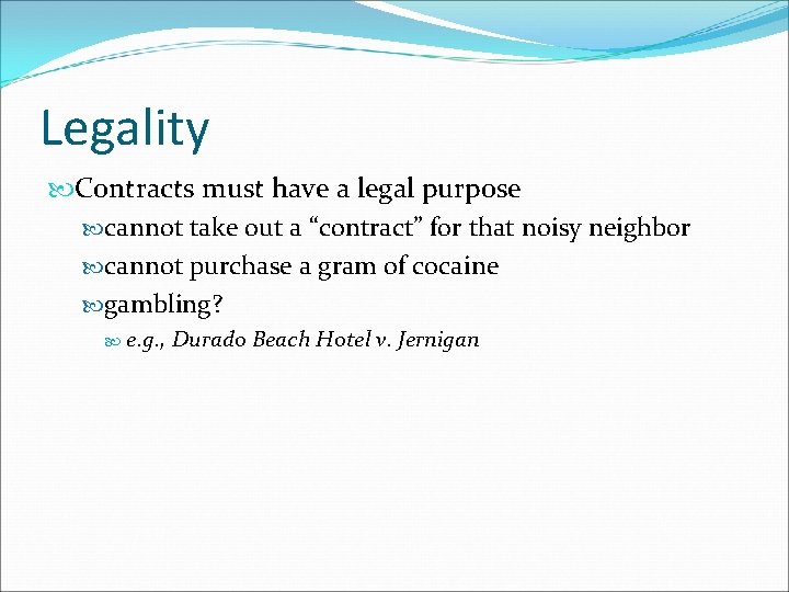 Legality Contracts must have a legal purpose cannot take out a “contract” for that