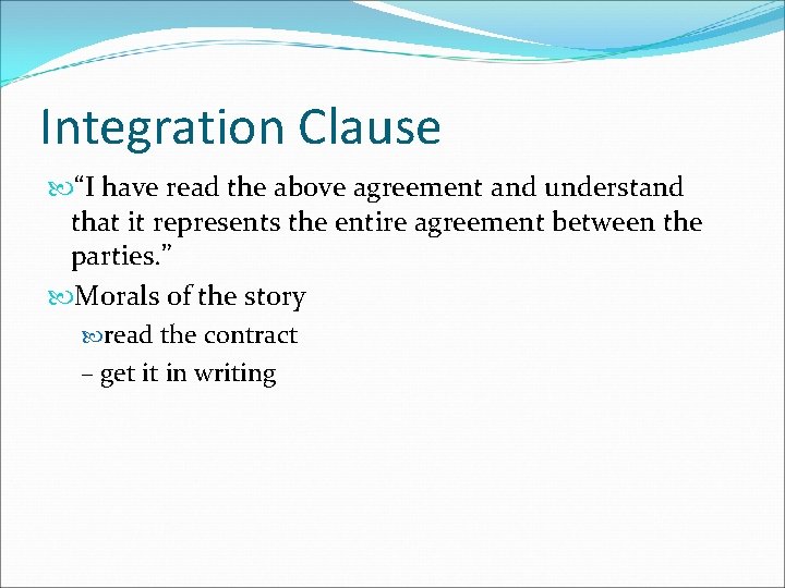 Integration Clause “I have read the above agreement and understand that it represents the