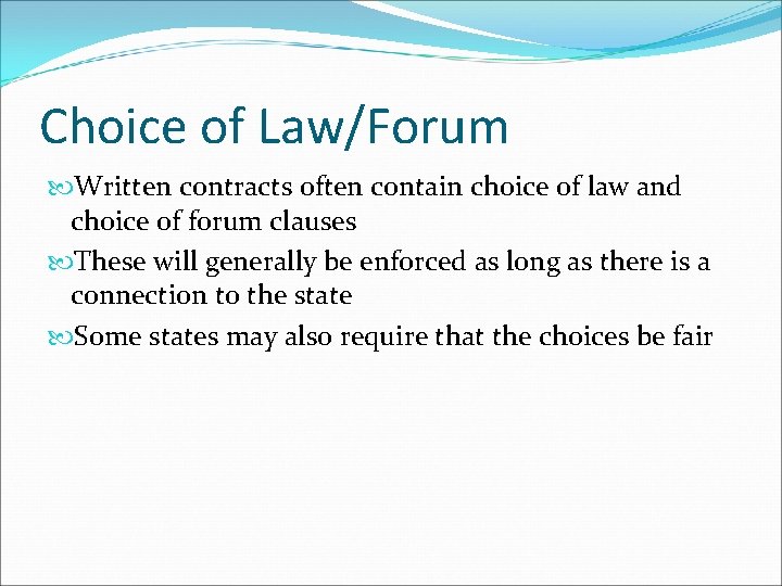 Choice of Law/Forum Written contracts often contain choice of law and choice of forum