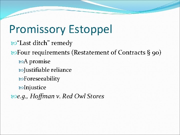 Promissory Estoppel “Last ditch” remedy Four requirements (Restatement of Contracts § 90) A promise