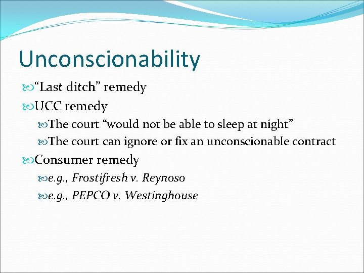 Unconscionability “Last ditch” remedy UCC remedy The court “would not be able to sleep