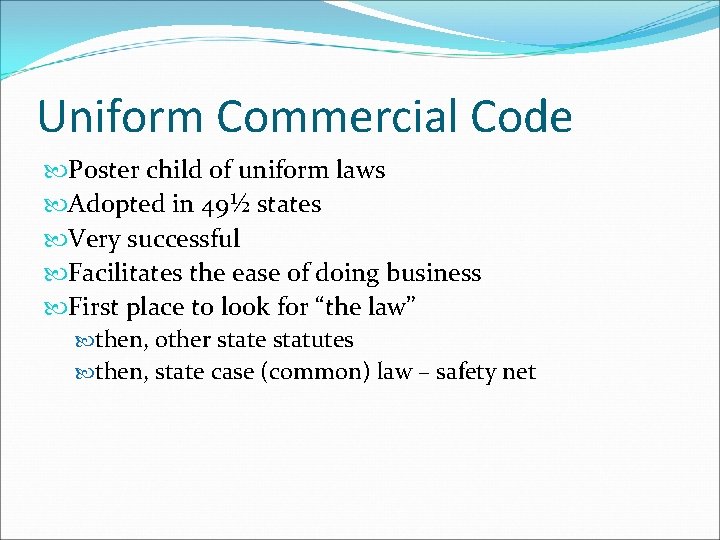 Uniform Commercial Code Poster child of uniform laws Adopted in 49½ states Very successful