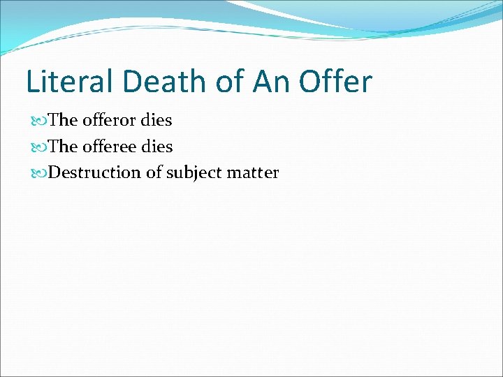 Literal Death of An Offer The offeror dies The offeree dies Destruction of subject