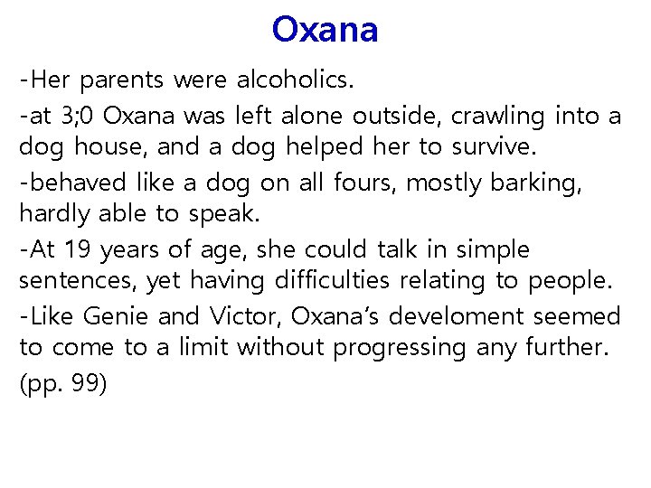 Oxana -Her parents were alcoholics. -at 3; 0 Oxana was left alone outside, crawling