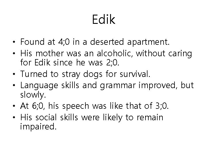 Edik • Found at 4; 0 in a deserted apartment. • His mother was