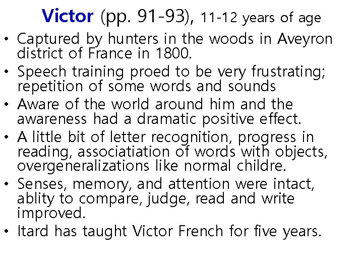 Victor (pp. 91 -93), 11 -12 years of age • Captured by hunters in