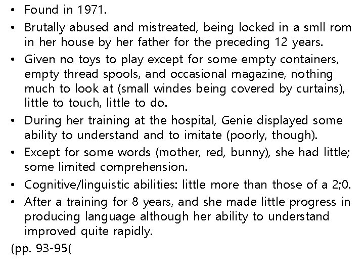  • Found in 1971. • Brutally abused and mistreated, being locked in a