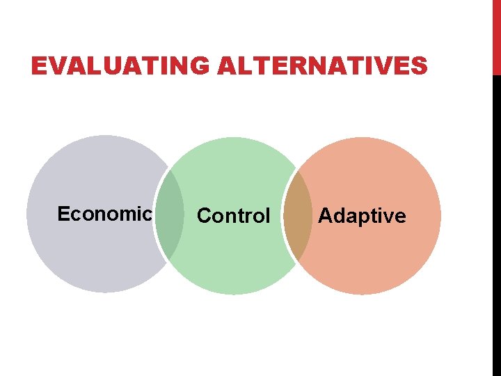 EVALUATING ALTERNATIVES Economic Control Adaptive 
