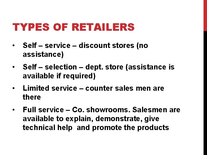 TYPES OF RETAILERS • Self – service – discount stores (no assistance) • Self