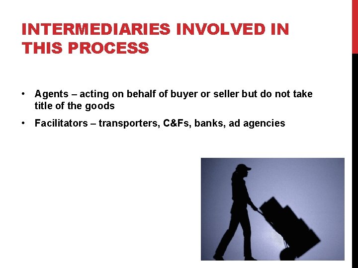 INTERMEDIARIES INVOLVED IN THIS PROCESS • Agents – acting on behalf of buyer or