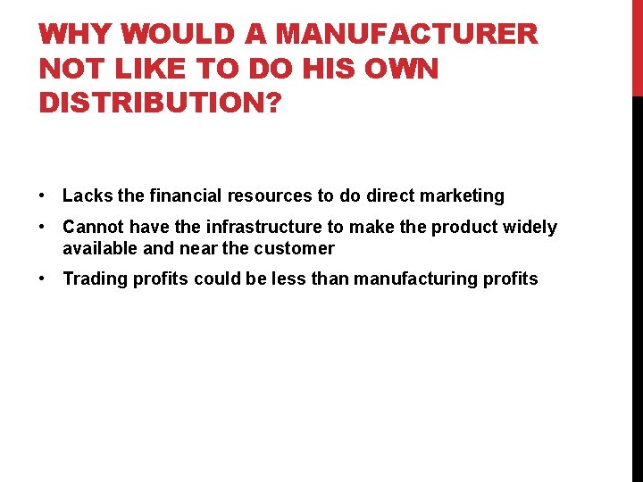 WHY WOULD A MANUFACTURER NOT LIKE TO DO HIS OWN DISTRIBUTION? • Lacks the