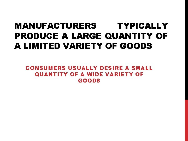 MANUFACTURERS TYPICALLY PRODUCE A LARGE QUANTITY OF A LIMITED VARIETY OF GOODS CONSUMERS USUALLY