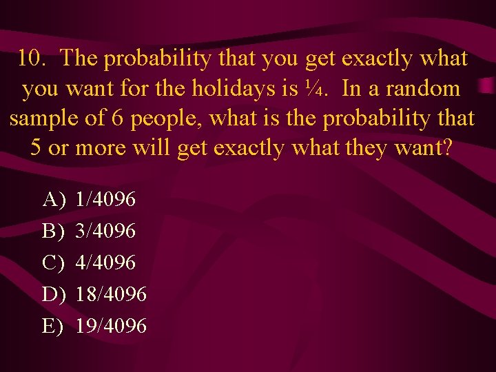 10. The probability that you get exactly what you want for the holidays is