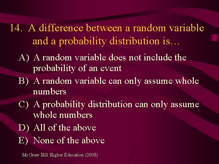 14. A difference between a random variable and a probability distribution is… A) A
