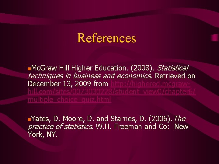 References Mc. Graw Hill Higher Education. (2008). Statistical techniques in business and economics. Retrieved