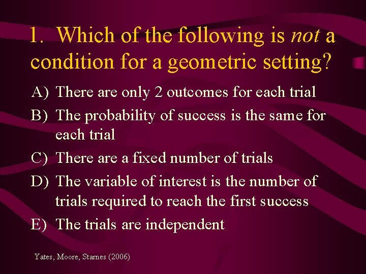 1. Which of the following is not a condition for a geometric setting? A)