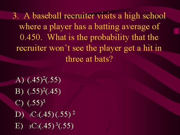 3. A baseball recruiter visits a high school where a player has a batting