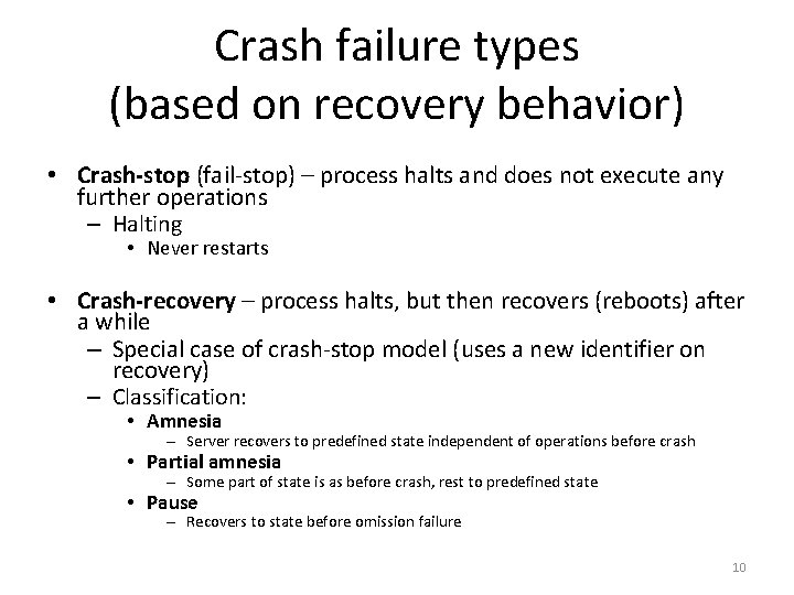 Crash failure types (based on recovery behavior) • Crash-stop (fail-stop) – process halts and