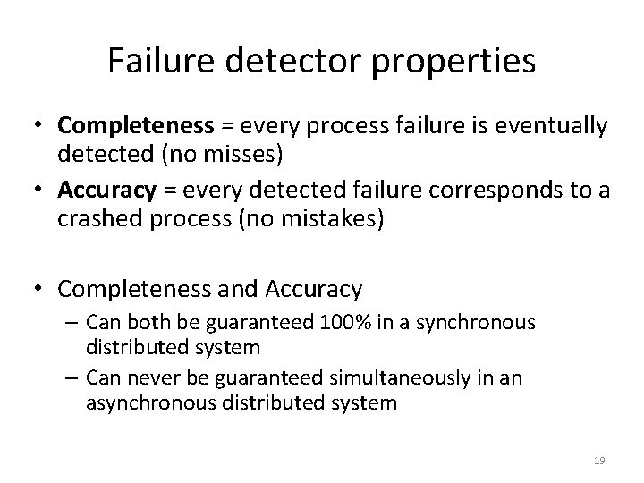 Failure detector properties • Completeness = every process failure is eventually detected (no misses)