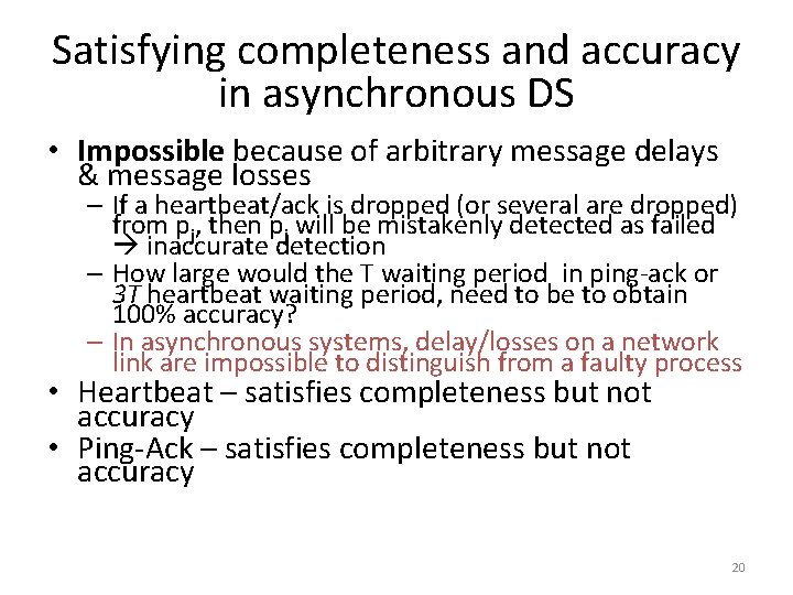 Satisfying completeness and accuracy in asynchronous DS • Impossible because of arbitrary message delays