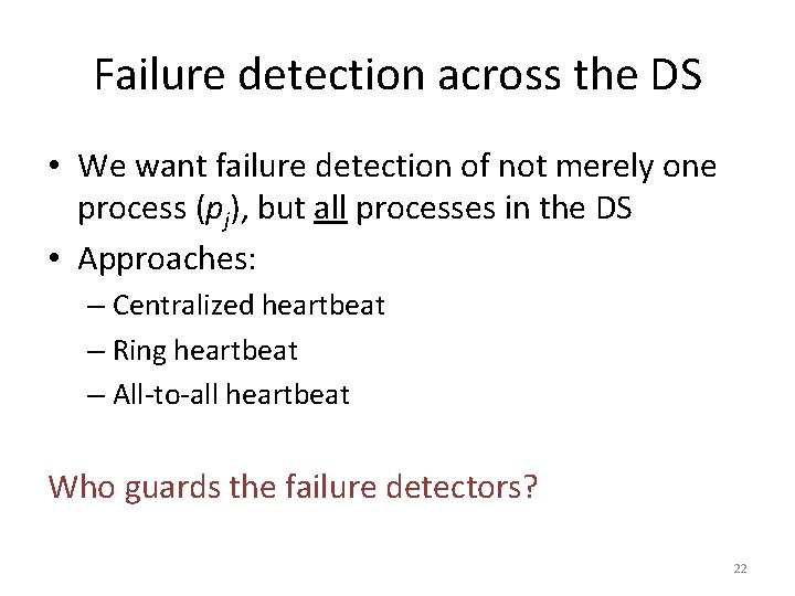 Failure detection across the DS • We want failure detection of not merely one