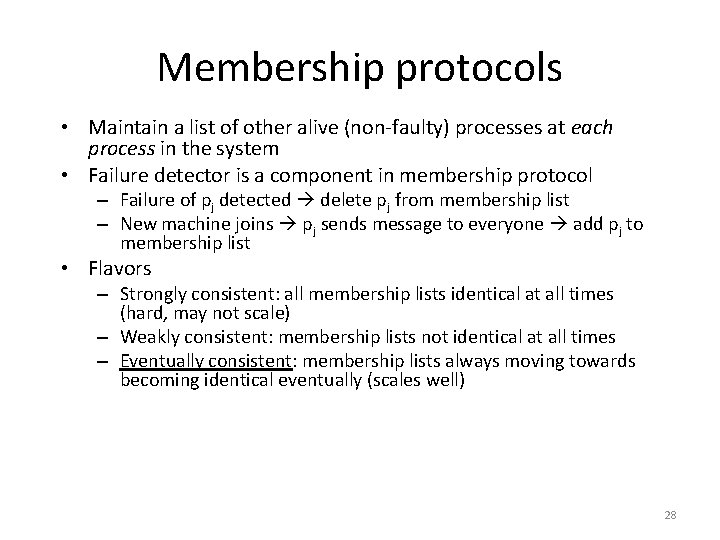 Membership protocols • Maintain a list of other alive (non-faulty) processes at each process