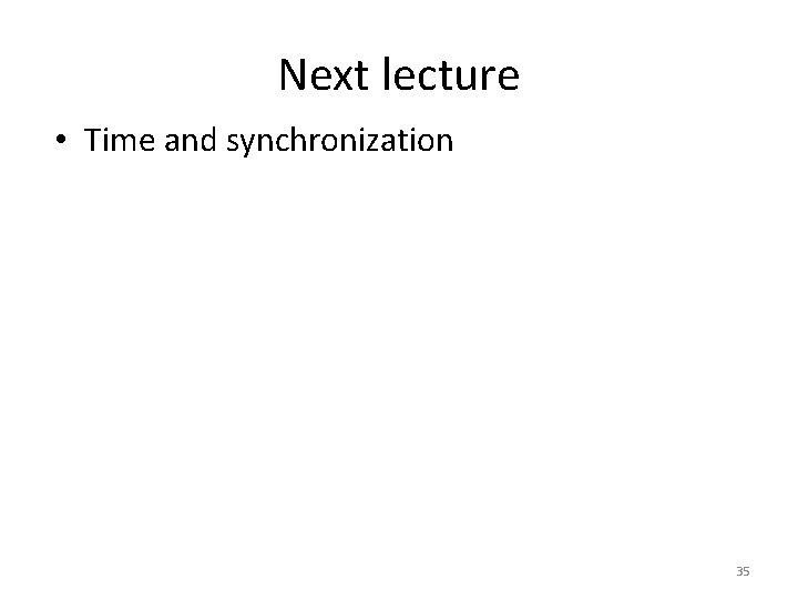 Next lecture • Time and synchronization 35 
