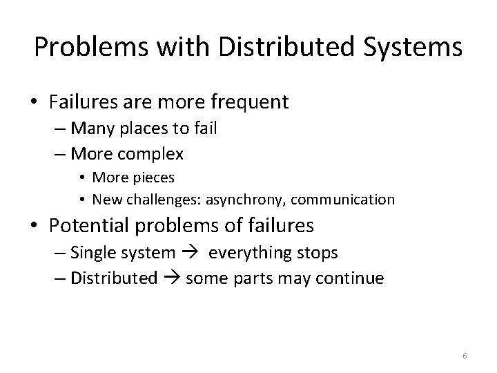 Problems with Distributed Systems • Failures are more frequent – Many places to fail