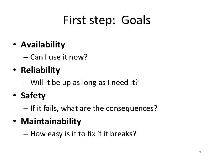 First step: Goals • Availability – Can I use it now? • Reliability –