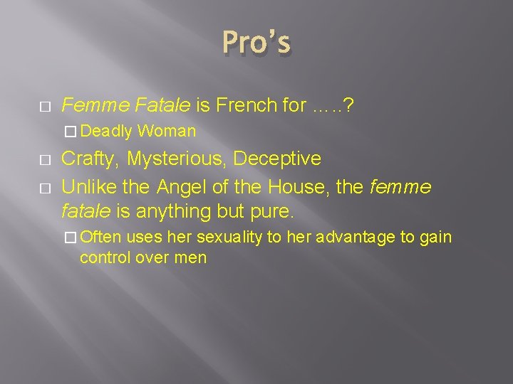 Pro’s � Femme Fatale is French for …. . ? � Deadly � �