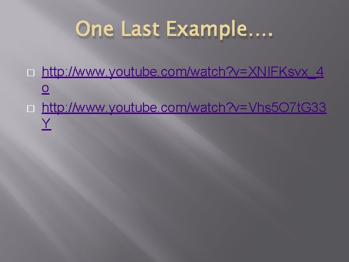 One Last Example…. � � http: //www. youtube. com/watch? v=XNIFKsvx_4 o http: //www. youtube.