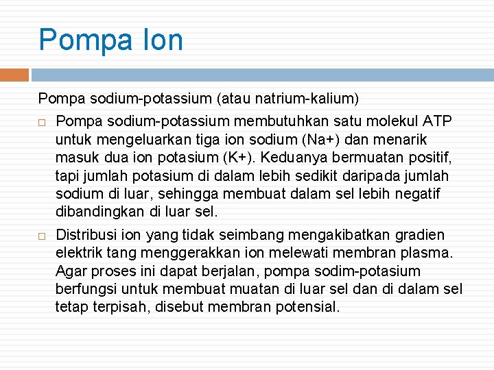 Pompa Ion Pompa sodium-potassium (atau natrium-kalium) Pompa sodium-potassium membutuhkan satu molekul ATP untuk mengeluarkan