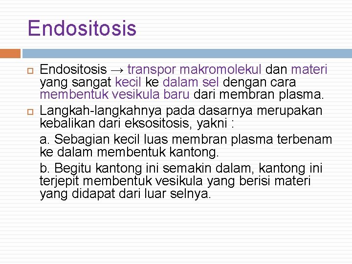 Endositosis → transpor makromolekul dan materi yang sangat kecil ke dalam sel dengan cara