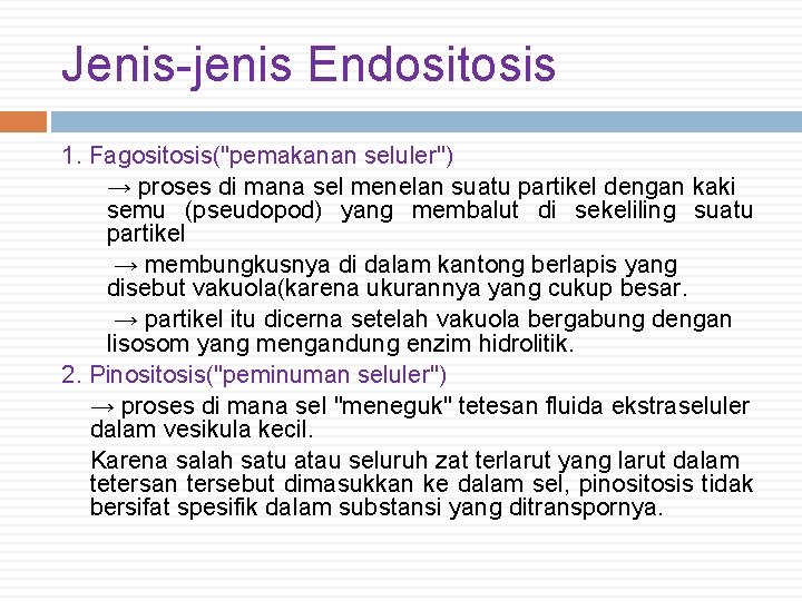 Jenis-jenis Endositosis 1. Fagositosis("pemakanan seluler") → proses di mana sel menelan suatu partikel dengan