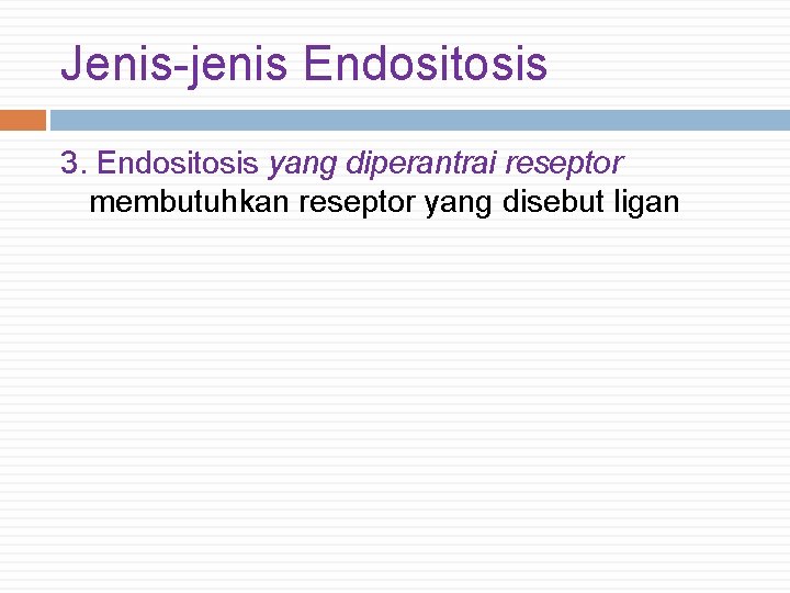 Jenis-jenis Endositosis 3. Endositosis yang diperantrai reseptor membutuhkan reseptor yang disebut ligan 