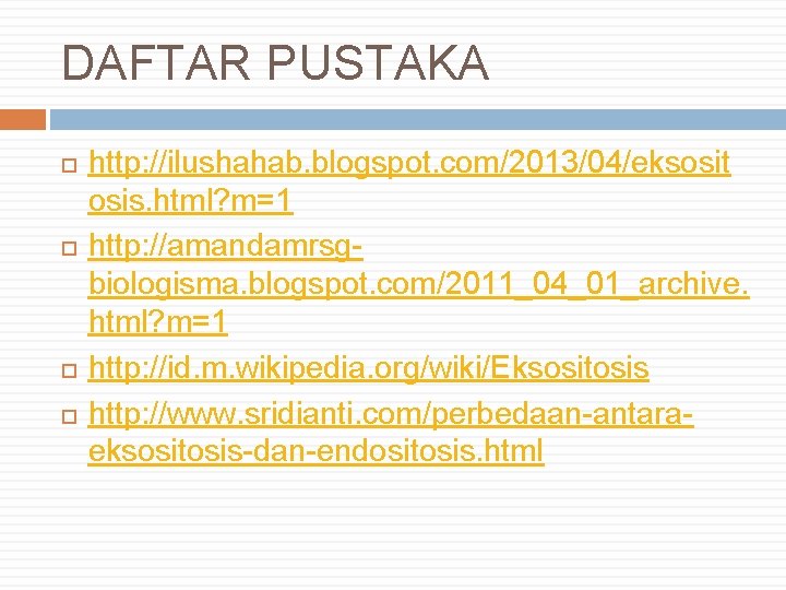 DAFTAR PUSTAKA http: //ilushahab. blogspot. com/2013/04/eksosit osis. html? m=1 http: //amandamrsgbiologisma. blogspot. com/2011_04_01_archive. html?