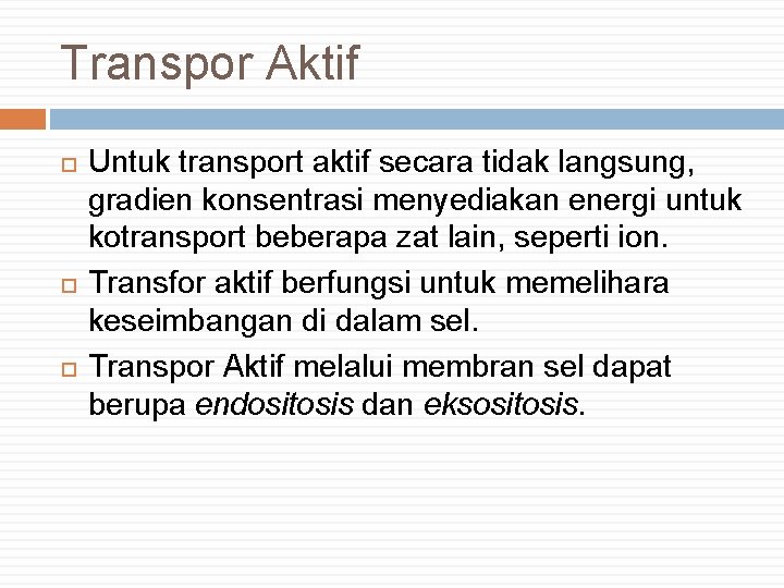 Transpor Aktif Untuk transport aktif secara tidak langsung, gradien konsentrasi menyediakan energi untuk kotransport