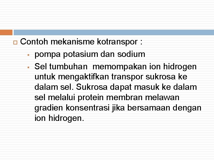  Contoh mekanisme kotranspor : § pompa potasium dan sodium § Sel tumbuhan memompakan