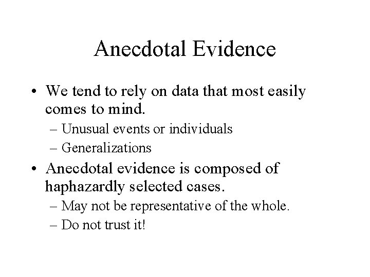 Anecdotal Evidence • We tend to rely on data that most easily comes to