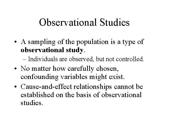 Observational Studies • A sampling of the population is a type of observational study.