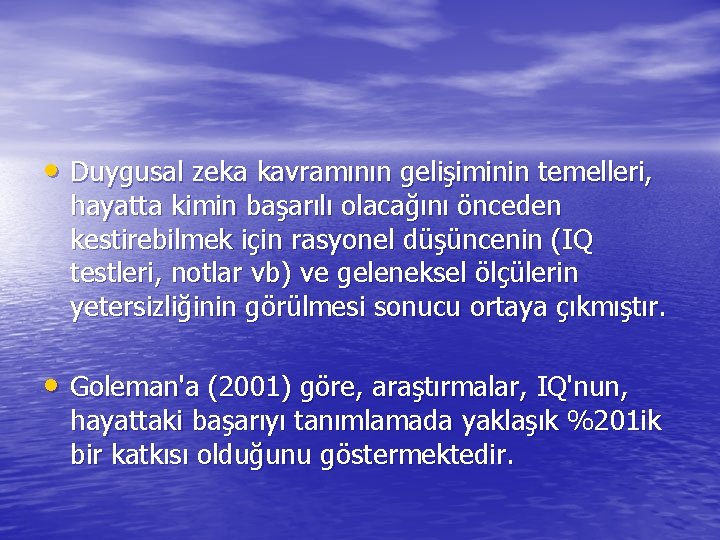  • Duygusal zeka kavramının gelişiminin temelleri, hayatta kimin başarılı olacağını önceden kestirebilmek için