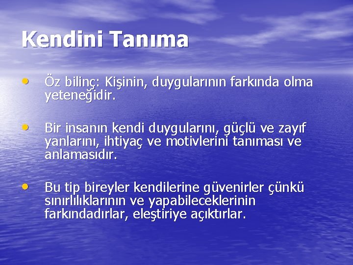 Kendini Tanıma • Öz bilinç: Kişinin, duygularının farkında olma yeteneğidir. • Bir insanın kendi