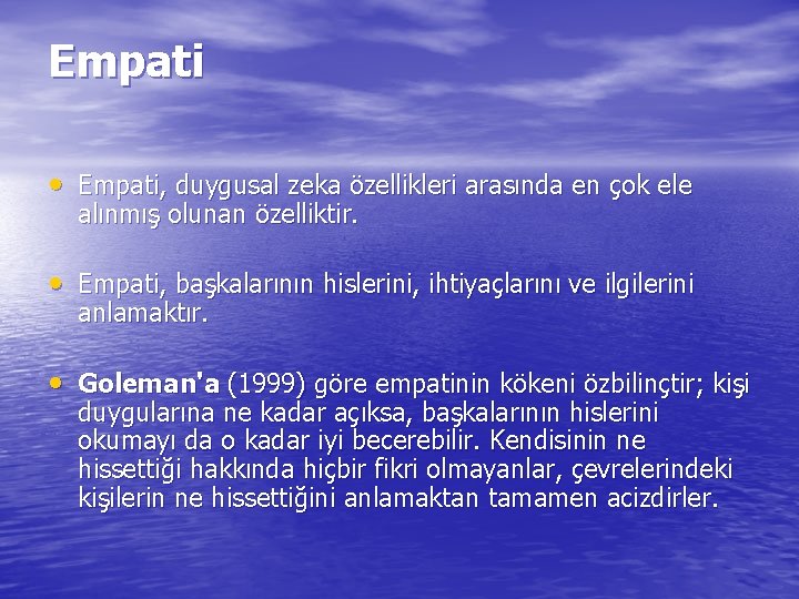 Empati • Empati, duygusal zeka özellikleri arasında en çok ele alınmış olunan özelliktir. •